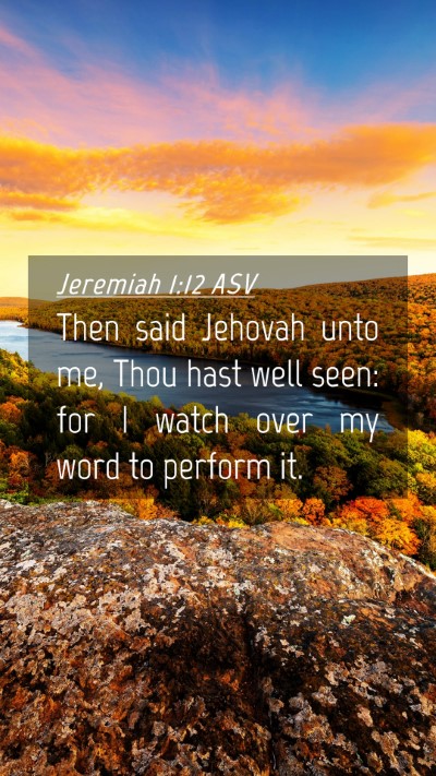 Picture 04 - Jeremiah 1:12 ASV Mobile Phone Wallpaper - Then said Jehovah unto me, Thou hast well seen: - Mobile Bible Verse Wallpaper