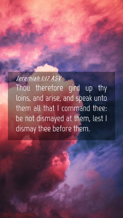 Picture 04 - Jeremiah 1:17 ASV Mobile Phone Wallpaper - Thou therefore gird up thy loins, and arise, and - Mobile Bible Verse Wallpaper