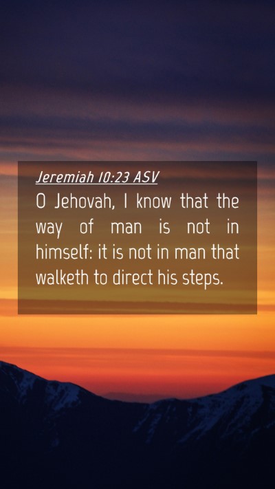Picture 04 - Jeremiah 10:23 ASV Mobile Phone Wallpaper - O Jehovah, I know that the way of man is not in - Mobile Bible Verse Wallpaper