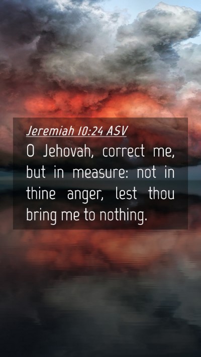 Picture 04 - Jeremiah 10:24 ASV Mobile Phone Wallpaper - O Jehovah, correct me, but in measure: not in - Mobile Bible Verse Wallpaper