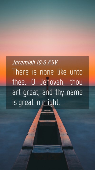Picture 04 - Jeremiah 10:6 ASV Mobile Phone Wallpaper - There is none like unto thee, O Jehovah; thou art - Mobile Bible Verse Wallpaper