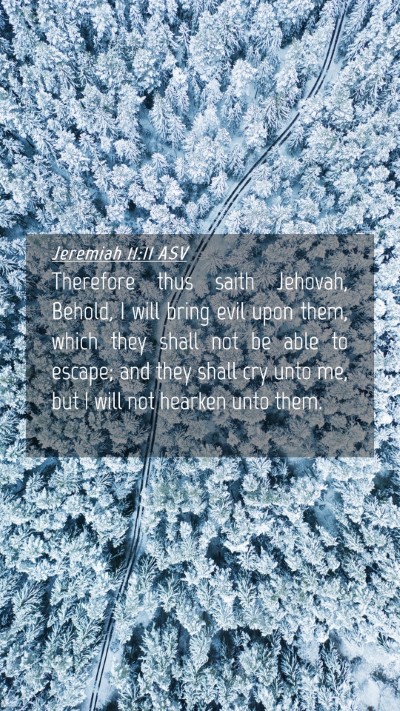 Picture 04 - Jeremiah 11:11 ASV Mobile Phone Wallpaper - Therefore thus saith Jehovah, Behold, I will - Mobile Bible Verse Wallpaper