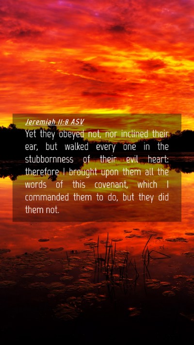 Picture 04 - Jeremiah 11:8 ASV Mobile Phone Wallpaper - Yet they obeyed not, nor inclined their ear, but - Mobile Bible Verse Wallpaper