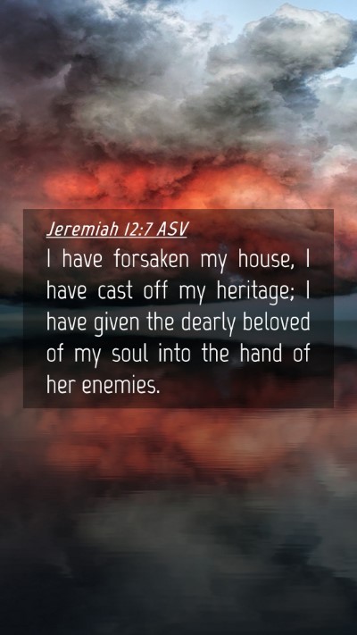 Picture 04 - Jeremiah 12:7 ASV Mobile Phone Wallpaper - I have forsaken my house, I have cast off my - Mobile Bible Verse Wallpaper