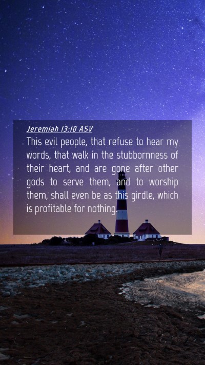 Picture 04 - Jeremiah 13:10 ASV Mobile Phone Wallpaper - This evil people, that refuse to hear my words, - Mobile Bible Verse Wallpaper