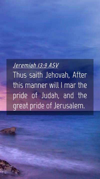 Picture 04 - Jeremiah 13:9 ASV Mobile Phone Wallpaper - Thus saith Jehovah, After this manner will I mar - Mobile Bible Verse Wallpaper