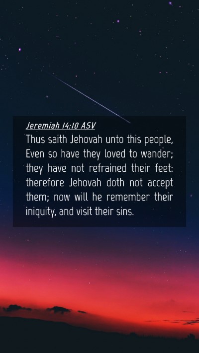 Picture 04 - Jeremiah 14:10 ASV Mobile Phone Wallpaper - Thus saith Jehovah unto this people, Even so have - Mobile Bible Verse Wallpaper