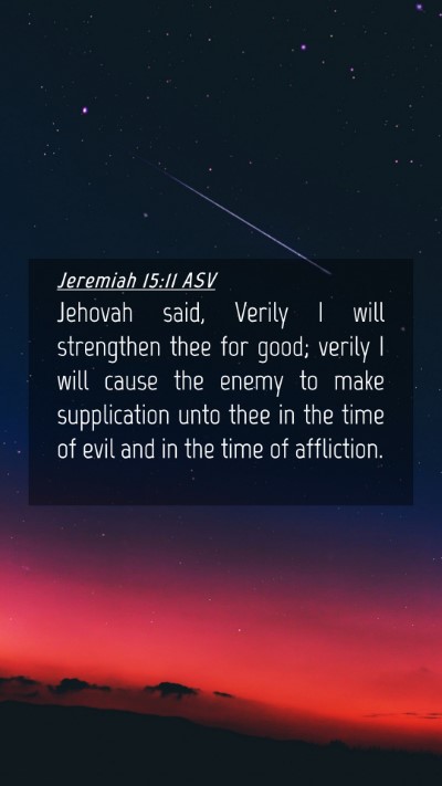 Picture 04 - Jeremiah 15:11 ASV Mobile Phone Wallpaper - Jehovah said, Verily I will strengthen thee for - Mobile Bible Verse Wallpaper