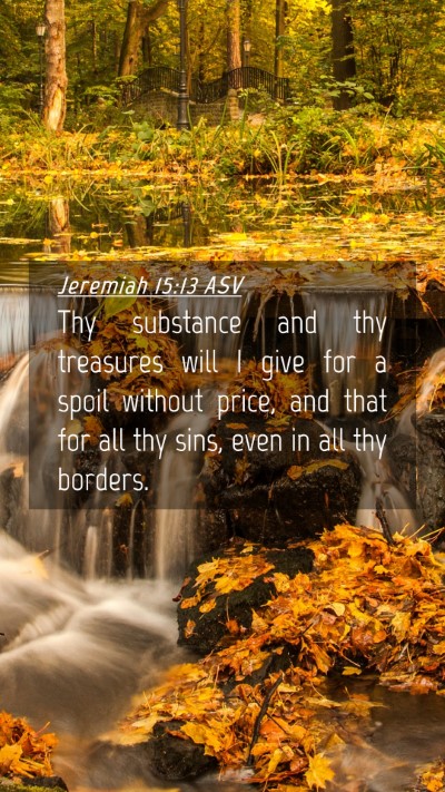 Picture 04 - Jeremiah 15:13 ASV Mobile Phone Wallpaper - Thy substance and thy treasures will I give for a - Mobile Bible Verse Wallpaper