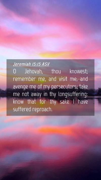 Picture 04 - Jeremiah 15:15 ASV Mobile Phone Wallpaper - O Jehovah, thou knowest; remember me, and visit - Mobile Bible Verse Wallpaper