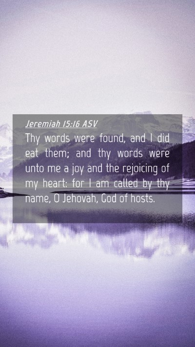 Picture 04 - Jeremiah 15:16 ASV Mobile Phone Wallpaper - Thy words were found, and I did eat them; and thy - Mobile Bible Verse Wallpaper