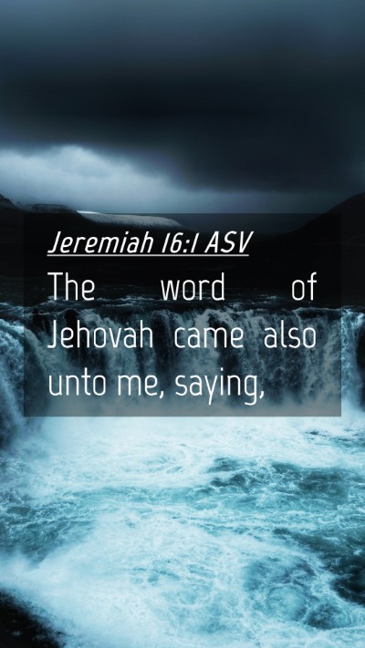 Picture 04 - Jeremiah 16:1 ASV Mobile Phone Wallpaper - The word of Jehovah came also unto me, - Mobile Bible Verse Wallpaper