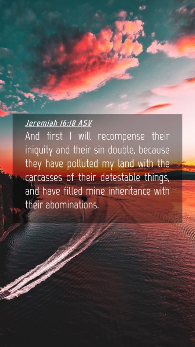 Picture 04 - Jeremiah 16:18 ASV Mobile Phone Wallpaper - And first I will recompense their iniquity and - Mobile Bible Verse Wallpaper