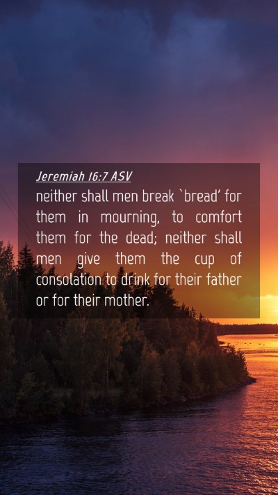 Picture 04 - Jeremiah 16:7 ASV Mobile Phone Wallpaper - neither shall men break `bread' for them in - Mobile Bible Verse Wallpaper