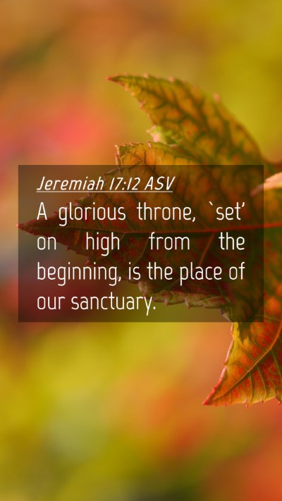 Picture 04 - Jeremiah 17:12 ASV Mobile Phone Wallpaper - A glorious throne, `set' on high from the - Mobile Bible Verse Wallpaper