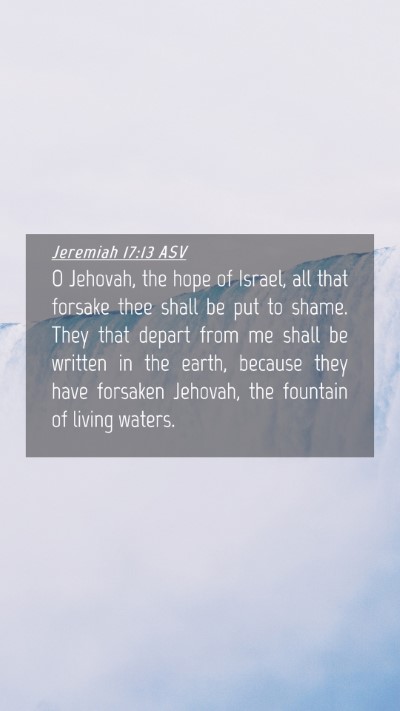 Picture 04 - Jeremiah 17:13 ASV Mobile Phone Wallpaper - O Jehovah, the hope of Israel, all that forsake - Mobile Bible Verse Wallpaper