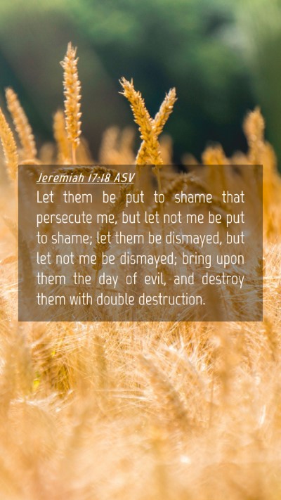 Picture 04 - Jeremiah 17:18 ASV Mobile Phone Wallpaper - Let them be put to shame that persecute me, but - Mobile Bible Verse Wallpaper