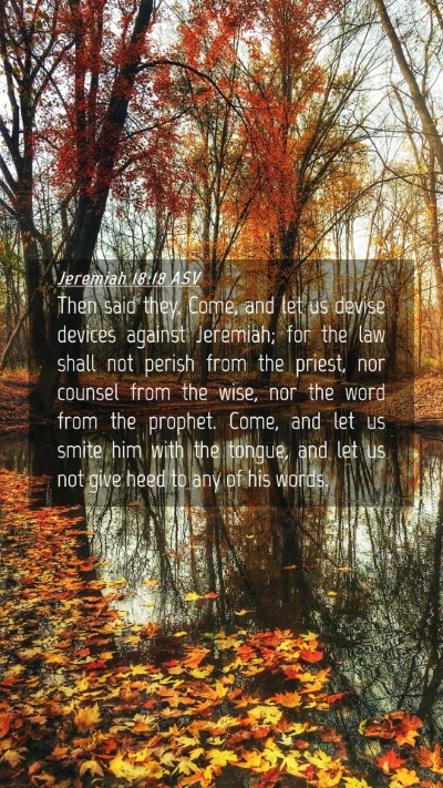 Picture 04 - Jeremiah 18:18 ASV Mobile Phone Wallpaper - Then said they, Come, and let us devise devices - Mobile Bible Verse Wallpaper