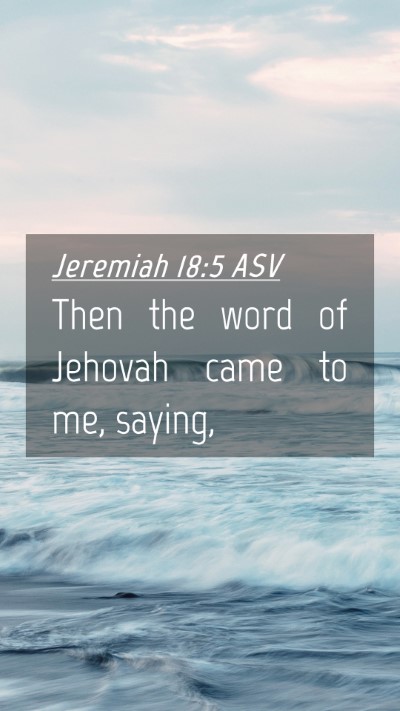 Picture 04 - Jeremiah 18:5 ASV Mobile Phone Wallpaper - Then the word of Jehovah came to me, - Mobile Bible Verse Wallpaper