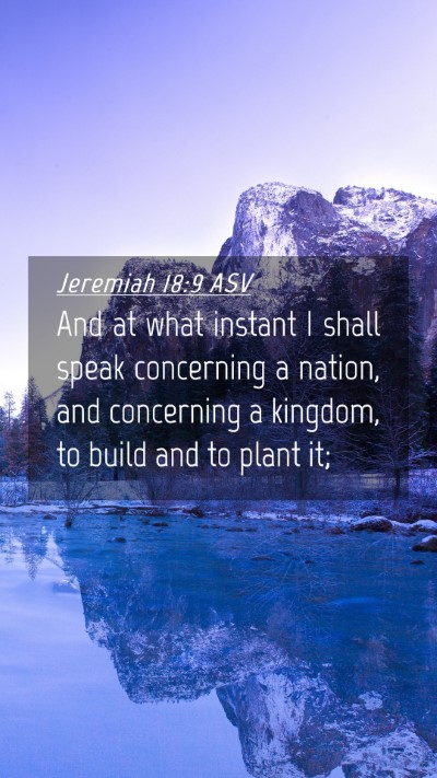 Picture 04 - Jeremiah 18:9 ASV Mobile Phone Wallpaper - And at what instant I shall speak concerning a - Mobile Bible Verse Wallpaper