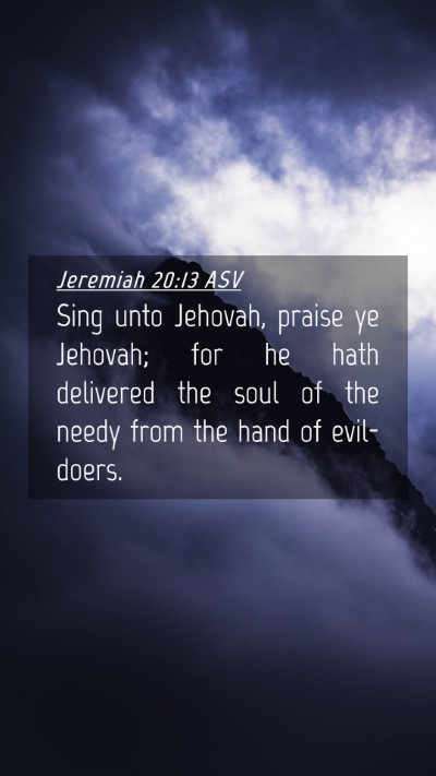 Picture 04 - Jeremiah 20:13 ASV Mobile Phone Wallpaper - Sing unto Jehovah, praise ye Jehovah; for he hath - Mobile Bible Verse Wallpaper