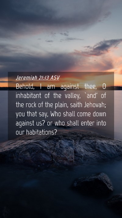 Picture 04 - Jeremiah 21:13 ASV Mobile Phone Wallpaper - Behold, I am against thee, O inhabitant of the - Mobile Bible Verse Wallpaper