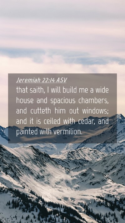 Picture 04 - Jeremiah 22:14 ASV Mobile Phone Wallpaper - that saith, I will build me a wide house and - Mobile Bible Verse Wallpaper