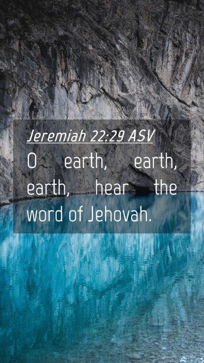 Picture 04 - Jeremiah 22:29 ASV Mobile Phone Wallpaper - O earth, earth, earth, hear the word of - Mobile Bible Verse Wallpaper