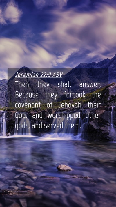 Picture 04 - Jeremiah 22:9 ASV Mobile Phone Wallpaper - Then they shall answer, Because they forsook the - Mobile Bible Verse Wallpaper