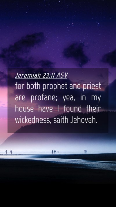 Picture 04 - Jeremiah 23:11 ASV Mobile Phone Wallpaper - for both prophet and priest are profane; yea, in - Mobile Bible Verse Wallpaper