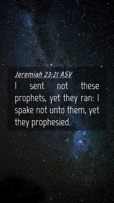 Picture 04 - Jeremiah 23:21 ASV Mobile Phone Wallpaper - I sent not these prophets, yet they ran: I spake - Mobile Bible Verse Wallpaper