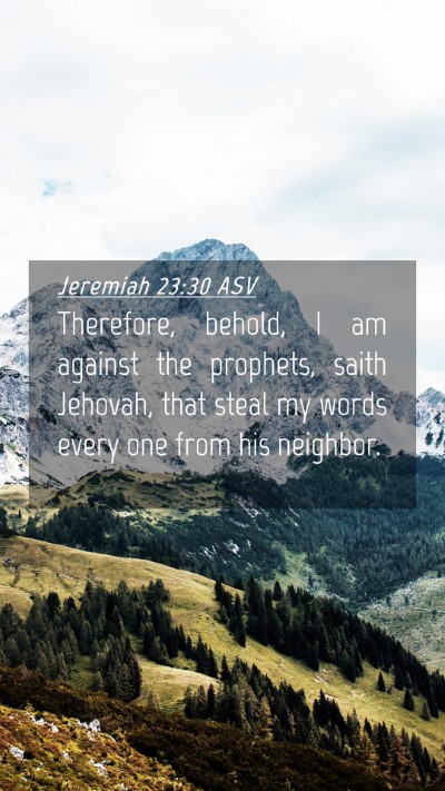 Picture 04 - Jeremiah 23:30 ASV Mobile Phone Wallpaper - Therefore, behold, I am against the prophets, - Mobile Bible Verse Wallpaper