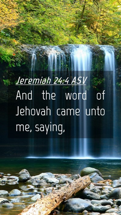 Picture 04 - Jeremiah 24:4 ASV Mobile Phone Wallpaper - And the word of Jehovah came unto me, - Mobile Bible Verse Wallpaper