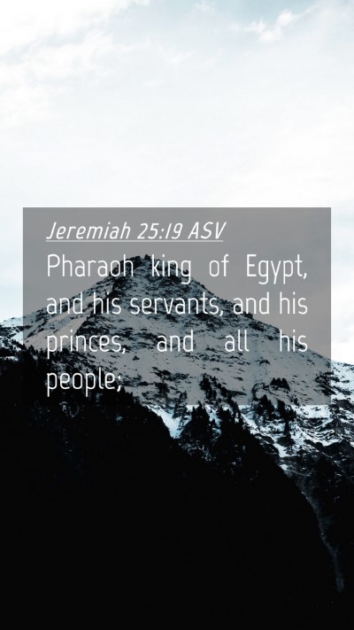 Picture 04 - Jeremiah 25:19 ASV Mobile Phone Wallpaper - Pharaoh king of Egypt, and his servants, and his - Mobile Bible Verse Wallpaper