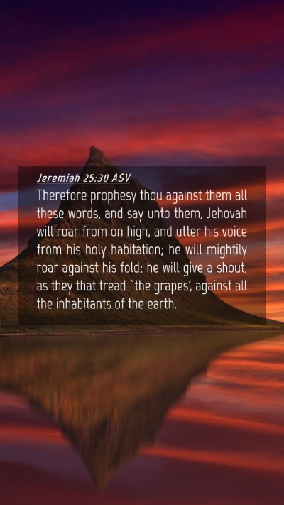 Picture 04 - Jeremiah 25:30 ASV Mobile Phone Wallpaper - Therefore prophesy thou against them all these - Mobile Bible Verse Wallpaper