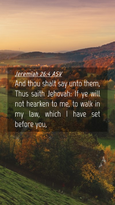 Picture 04 - Jeremiah 26:4 ASV Mobile Phone Wallpaper - And thou shalt say unto them, Thus saith Jehovah: - Mobile Bible Verse Wallpaper