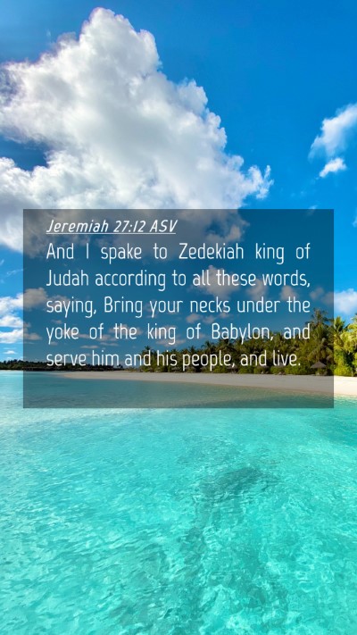Picture 04 - Jeremiah 27:12 ASV Mobile Phone Wallpaper - And I spake to Zedekiah king of Judah according - Mobile Bible Verse Wallpaper