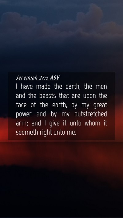 Picture 04 - Jeremiah 27:5 ASV Mobile Phone Wallpaper - I have made the earth, the men and the beasts - Mobile Bible Verse Wallpaper