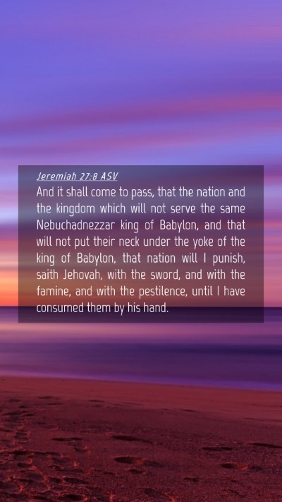 Picture 04 - Jeremiah 27:8 ASV Mobile Phone Wallpaper - And it shall come to pass, that the nation and - Mobile Bible Verse Wallpaper