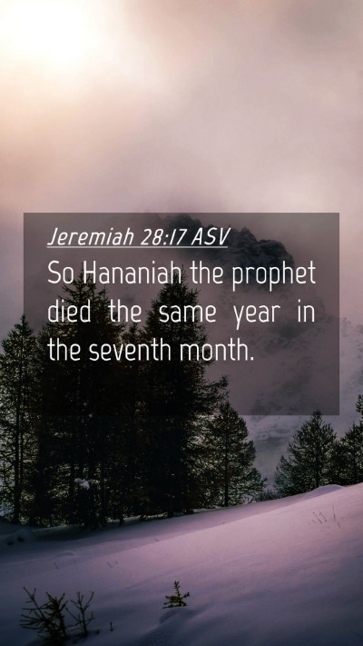 Picture 04 - Jeremiah 28:17 ASV Mobile Phone Wallpaper - So Hananiah the prophet died the same year in the - Mobile Bible Verse Wallpaper