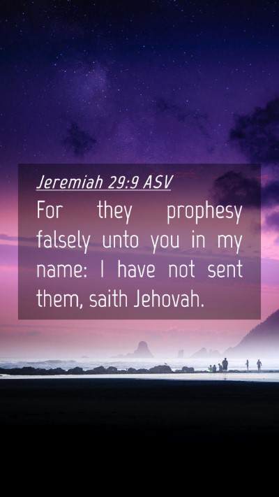 Picture 04 - Jeremiah 29:9 ASV Mobile Phone Wallpaper - For they prophesy falsely unto you in my name: I - Mobile Bible Verse Wallpaper