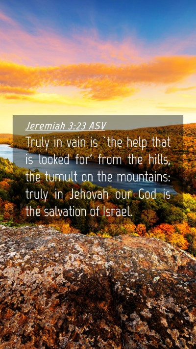 Picture 04 - Jeremiah 3:23 ASV Mobile Phone Wallpaper - Truly in vain is `the help that is looked for' - Mobile Bible Verse Wallpaper