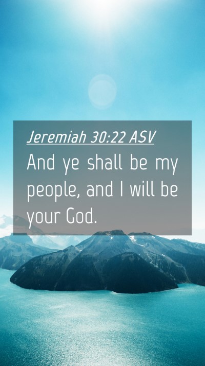 Picture 04 - Jeremiah 30:22 ASV Mobile Phone Wallpaper - And ye shall be my people, and I will be your - Mobile Bible Verse Wallpaper