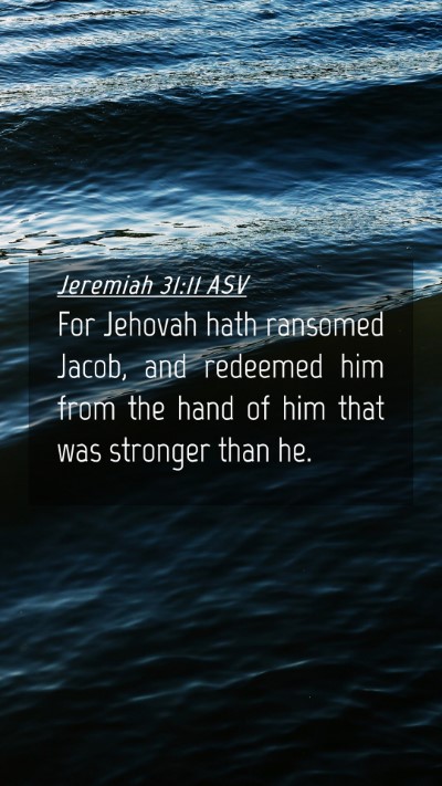 Picture 04 - Jeremiah 31:11 ASV Mobile Phone Wallpaper - For Jehovah hath ransomed Jacob, and redeemed him - Mobile Bible Verse Wallpaper