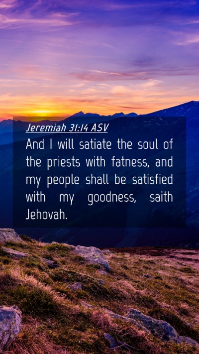 Picture 04 - Jeremiah 31:14 ASV Mobile Phone Wallpaper - And I will satiate the soul of the priests with - Mobile Bible Verse Wallpaper
