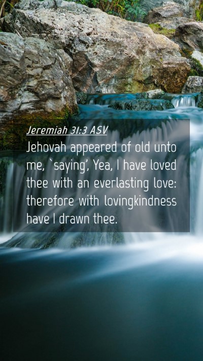 Picture 04 - Jeremiah 31:3 ASV Mobile Phone Wallpaper - Jehovah appeared of old unto me, `saying', Yea, I - Mobile Bible Verse Wallpaper