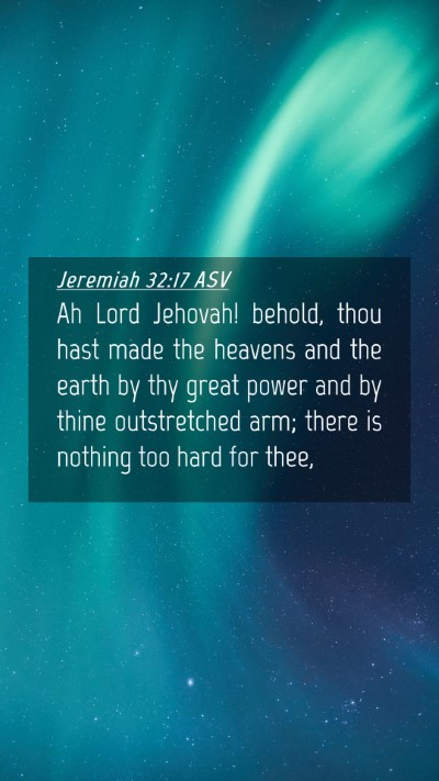 Picture 04 - Jeremiah 32:17 ASV Mobile Phone Wallpaper - Ah Lord Jehovah! behold, thou hast made the - Mobile Bible Verse Wallpaper