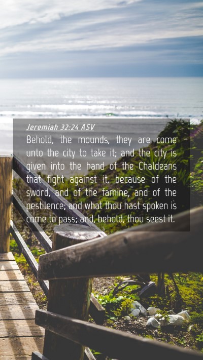 Picture 04 - Jeremiah 32:24 ASV Mobile Phone Wallpaper - Behold, the mounds, they are come unto the city - Mobile Bible Verse Wallpaper