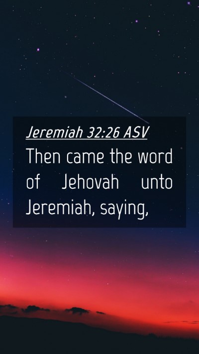 Picture 04 - Jeremiah 32:26 ASV Mobile Phone Wallpaper - Then came the word of Jehovah unto Jeremiah, - Mobile Bible Verse Wallpaper
