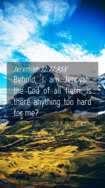Picture 04 - Jeremiah 32:27 ASV Mobile Phone Wallpaper - Behold, I am Jehovah, the God of all flesh: is - Mobile Bible Verse Wallpaper